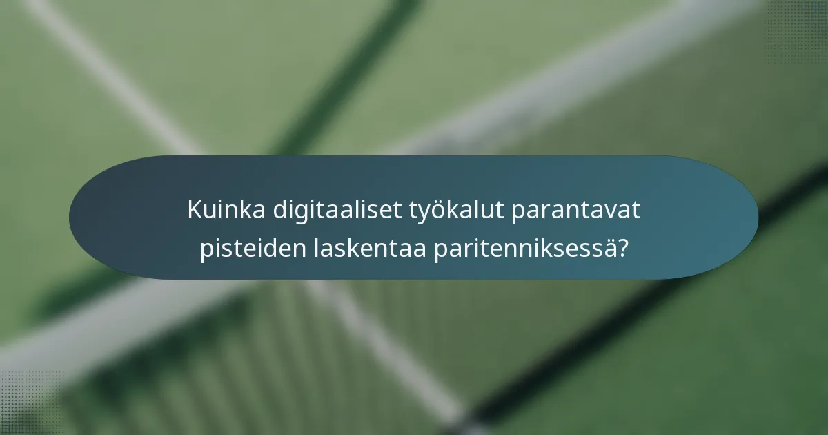 Kuinka digitaaliset työkalut parantavat pisteiden laskentaa paritenniksessä?