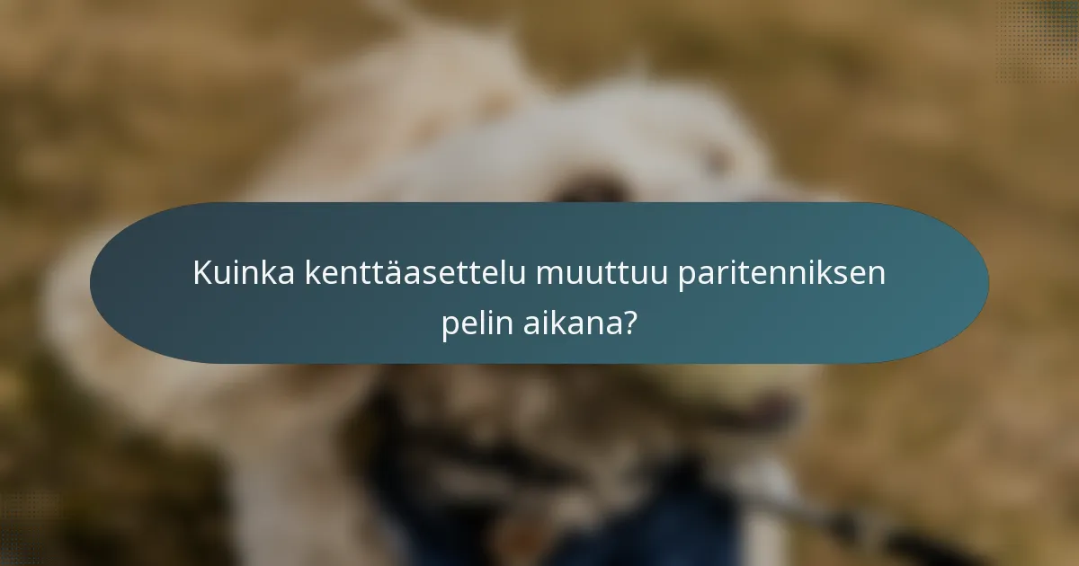 Kuinka kenttäasettelu muuttuu paritenniksen pelin aikana?