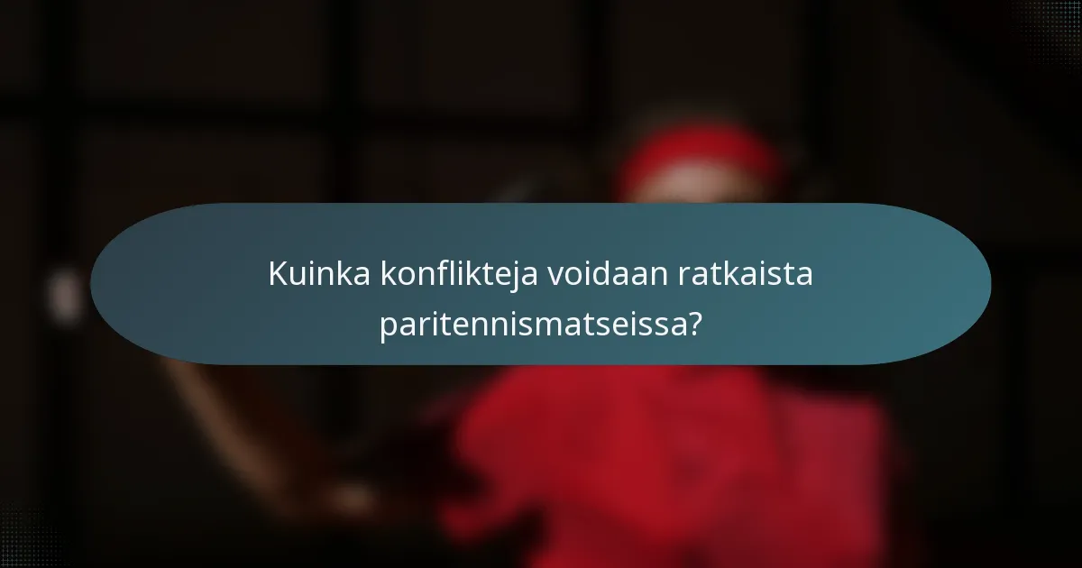 Kuinka konflikteja voidaan ratkaista paritennismatseissa?