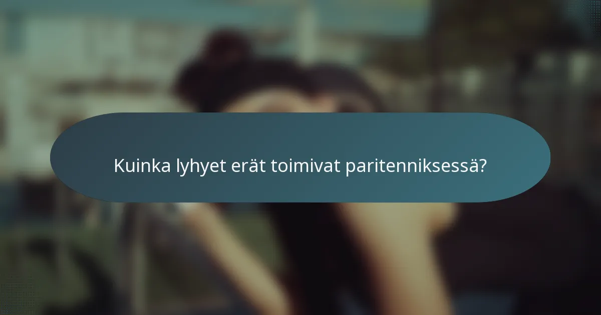 Kuinka lyhyet erät toimivat paritenniksessä?