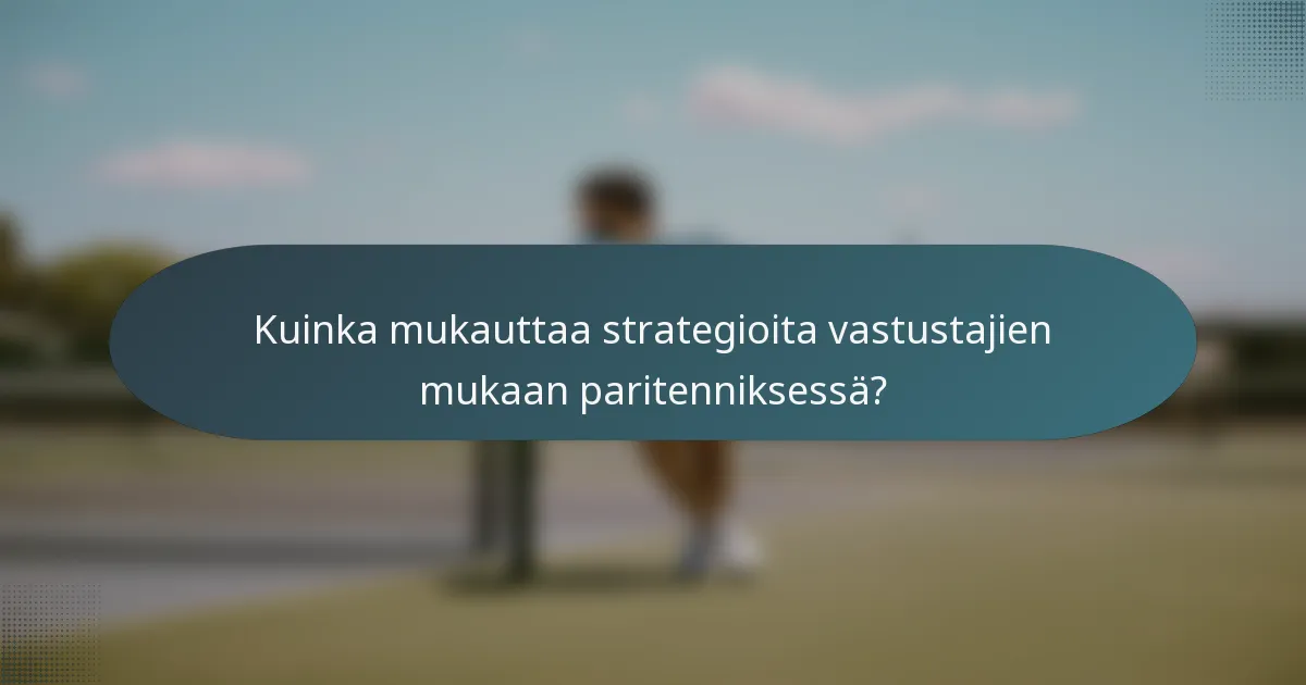 Kuinka mukauttaa strategioita vastustajien mukaan paritenniksessä?