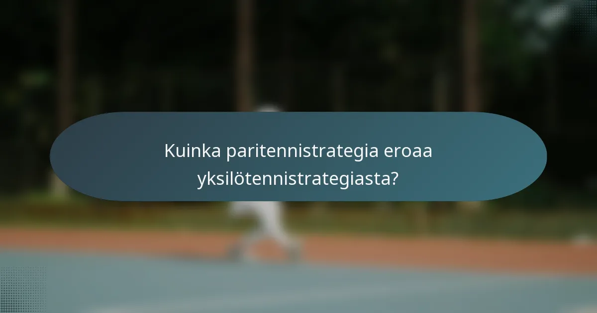 Kuinka paritennistrategia eroaa yksilötennistrategiasta?