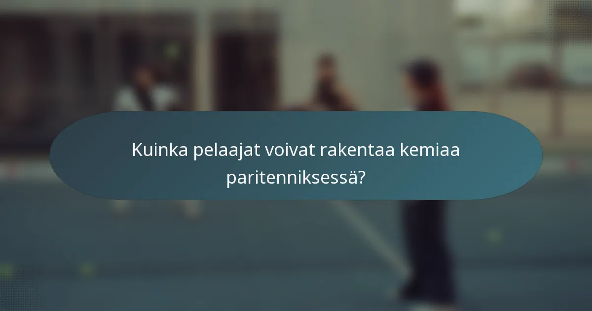 Kuinka pelaajat voivat rakentaa kemiaa paritenniksessä?