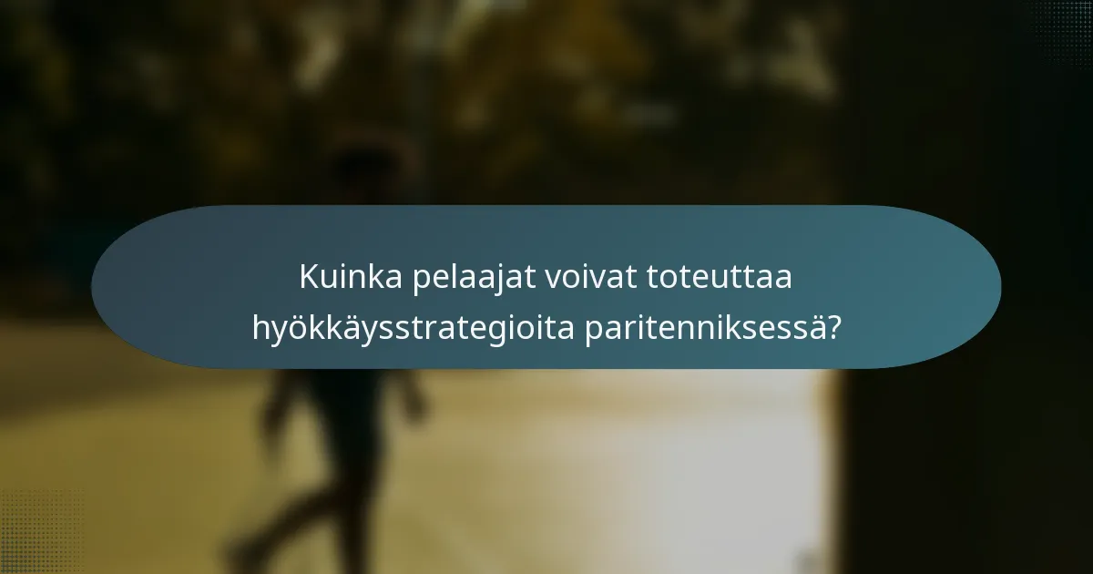 Kuinka pelaajat voivat toteuttaa hyökkäysstrategioita paritenniksessä?