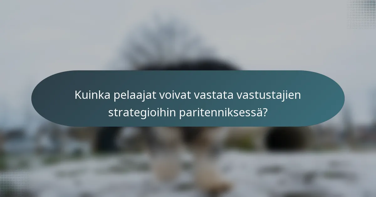 Kuinka pelaajat voivat vastata vastustajien strategioihin paritenniksessä?