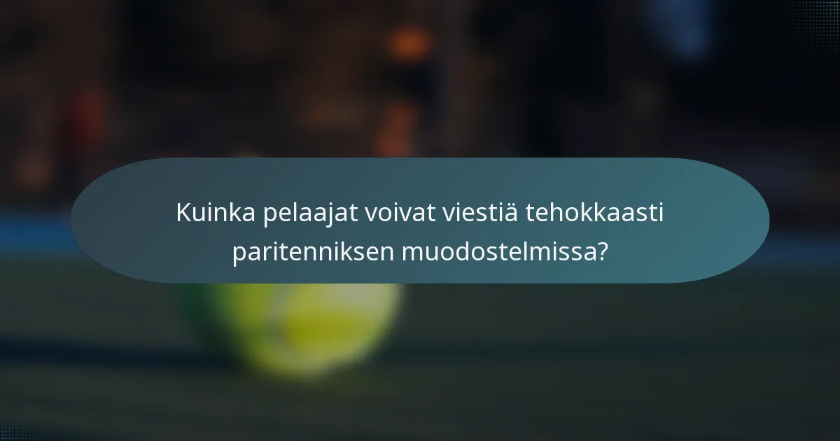 Kuinka pelaajat voivat viestiä tehokkaasti paritenniksen muodostelmissa?