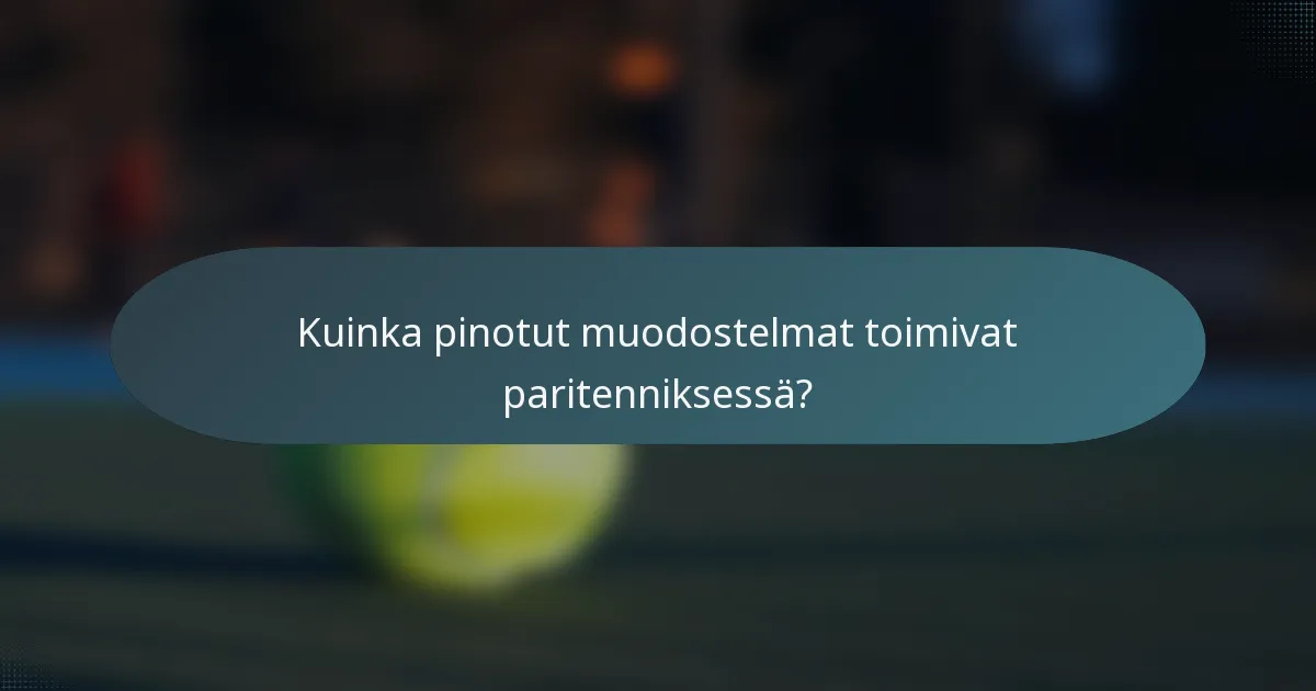 Kuinka pinotut muodostelmat toimivat paritenniksessä?