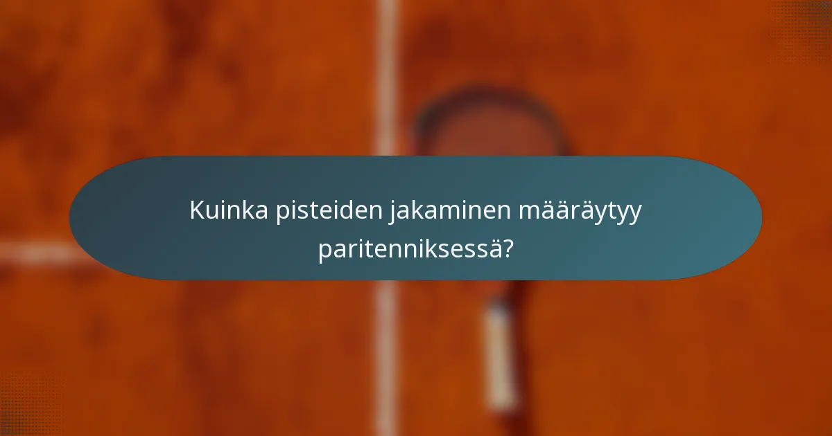 Kuinka pisteiden jakaminen määräytyy paritenniksessä?