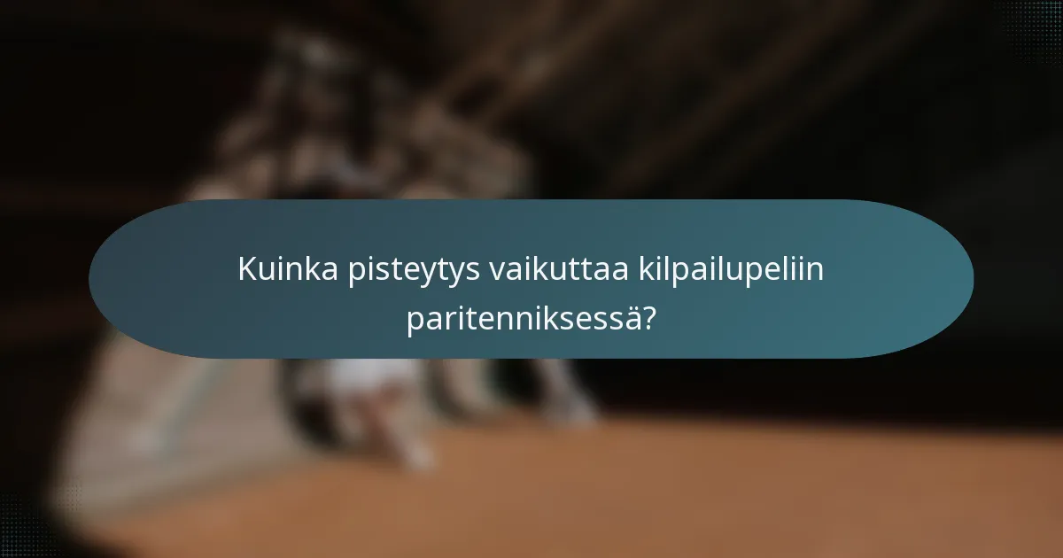 Kuinka pisteytys vaikuttaa kilpailupeliin paritenniksessä?