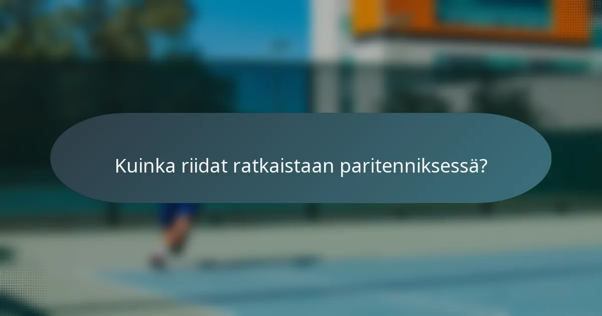 Kuinka riidat ratkaistaan paritenniksessä?