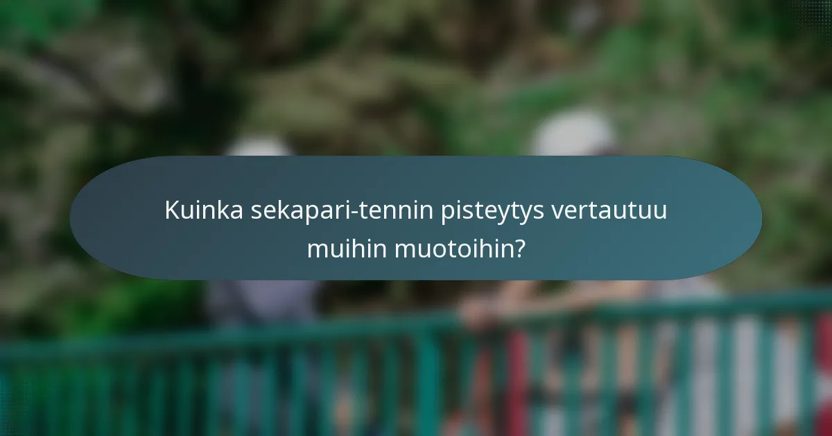 Kuinka sekapari-tennin pisteytys vertautuu muihin muotoihin?