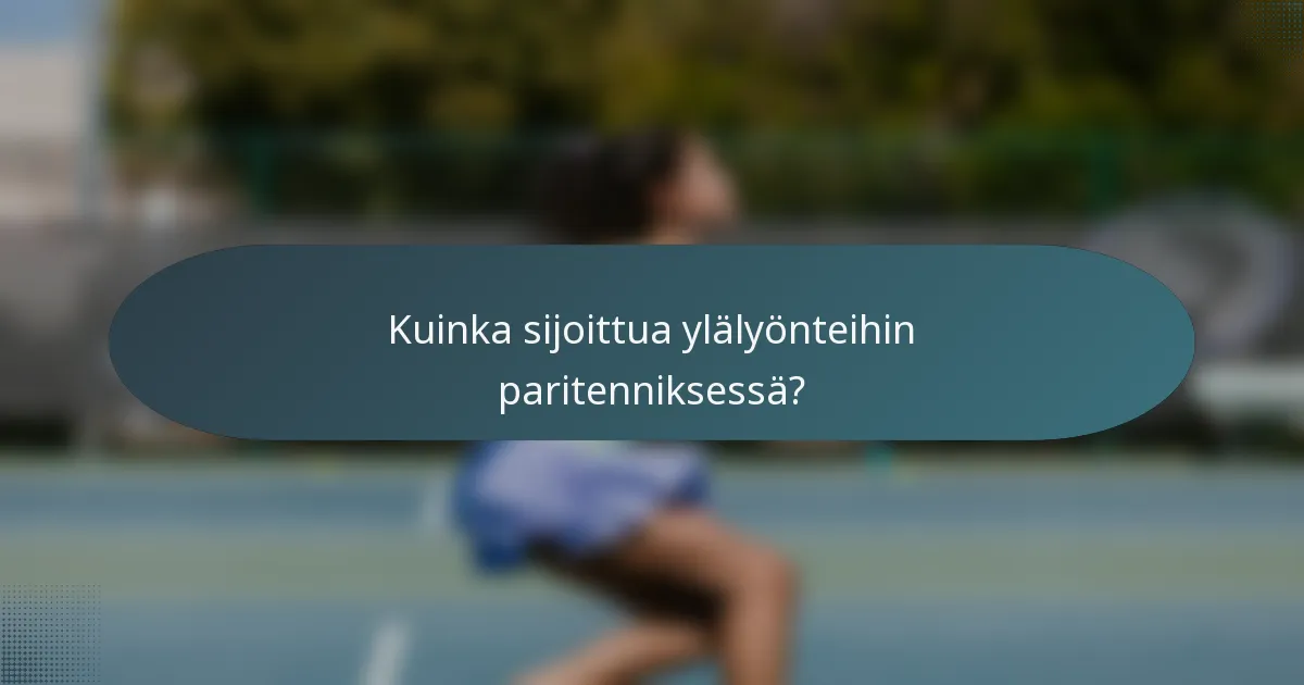 Kuinka sijoittua ylälyönteihin paritenniksessä?