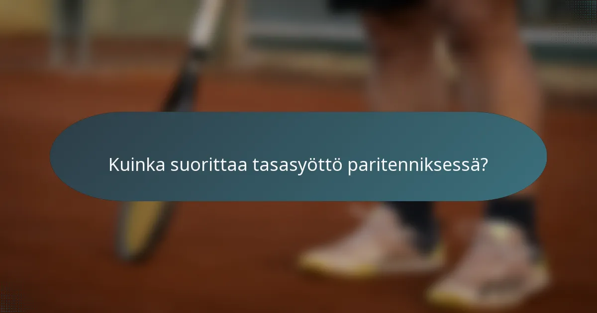 Kuinka suorittaa tasasyöttö paritenniksessä?