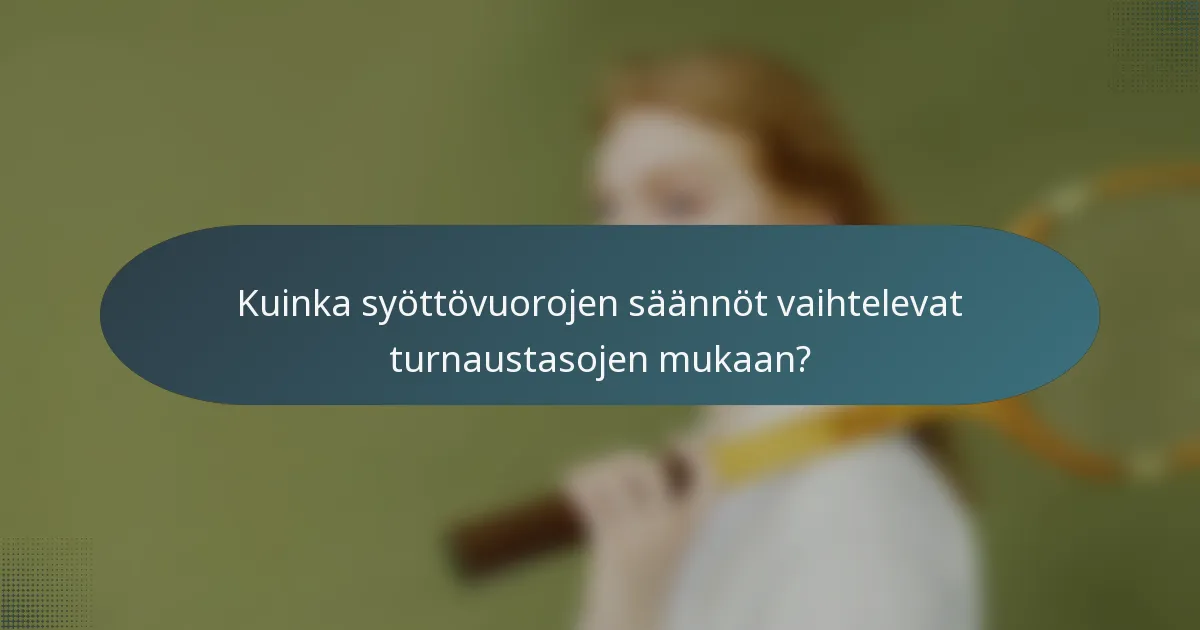 Kuinka syöttövuorojen säännöt vaihtelevat turnaustasojen mukaan?