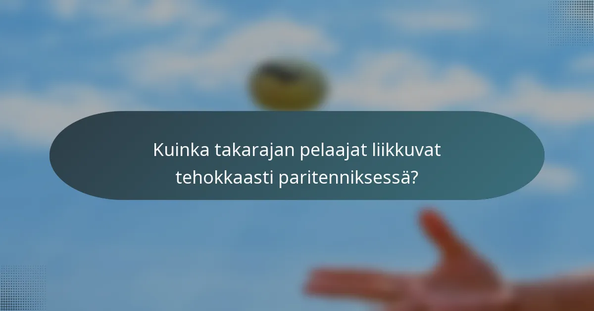 Kuinka takarajan pelaajat liikkuvat tehokkaasti paritenniksessä?