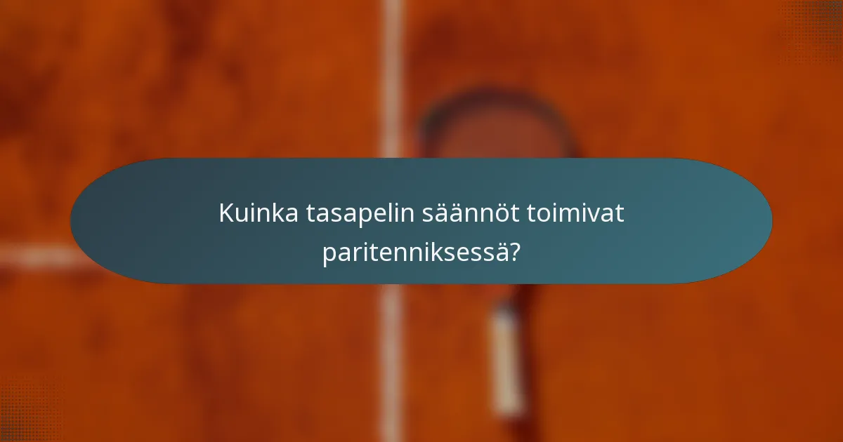 Kuinka tasapelin säännöt toimivat paritenniksessä?