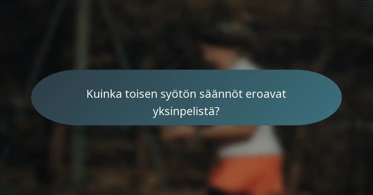 Kuinka toisen syötön säännöt eroavat yksinpelistä?