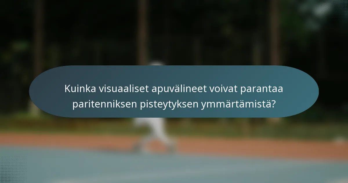 Kuinka visuaaliset apuvälineet voivat parantaa paritenniksen pisteytyksen ymmärtämistä?