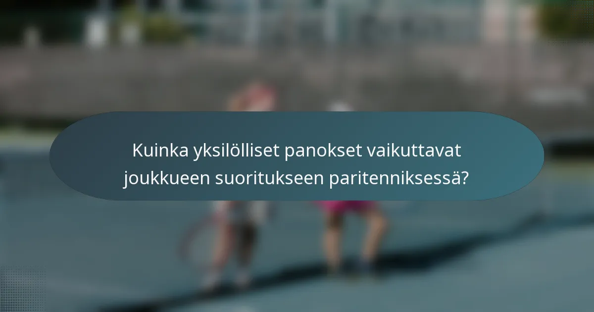 Kuinka yksilölliset panokset vaikuttavat joukkueen suoritukseen paritenniksessä?