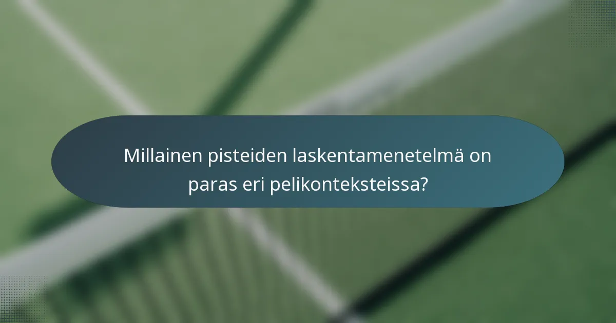 Millainen pisteiden laskentamenetelmä on paras eri pelikonteksteissa?