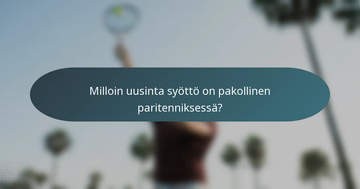 Milloin uusinta syöttö on pakollinen paritenniksessä?
