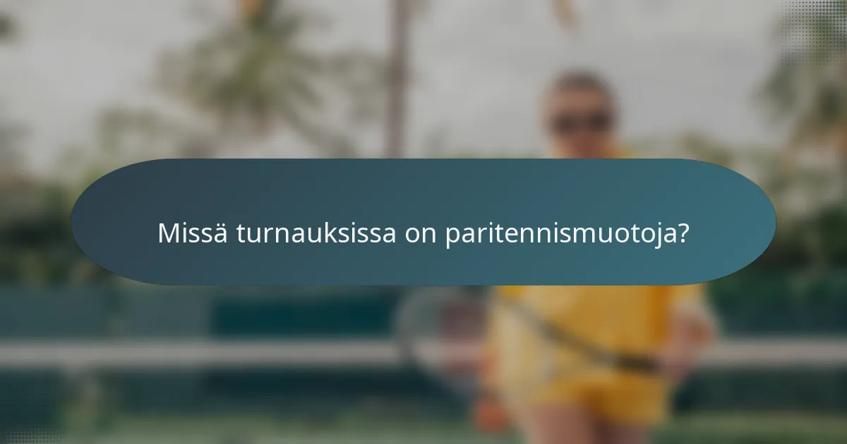 Missä turnauksissa on paritennismuotoja?