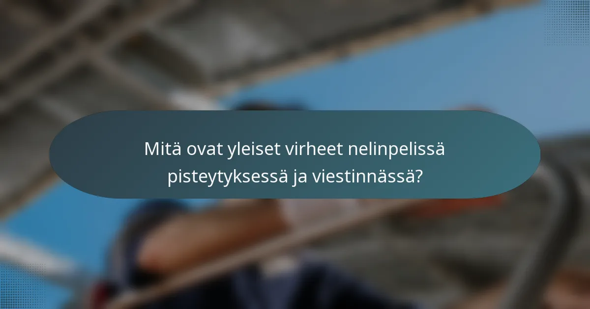 Mitä ovat yleiset virheet nelinpelissä pisteytyksessä ja viestinnässä?