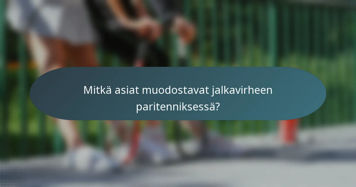 Mitkä asiat muodostavat jalkavirheen paritenniksessä?