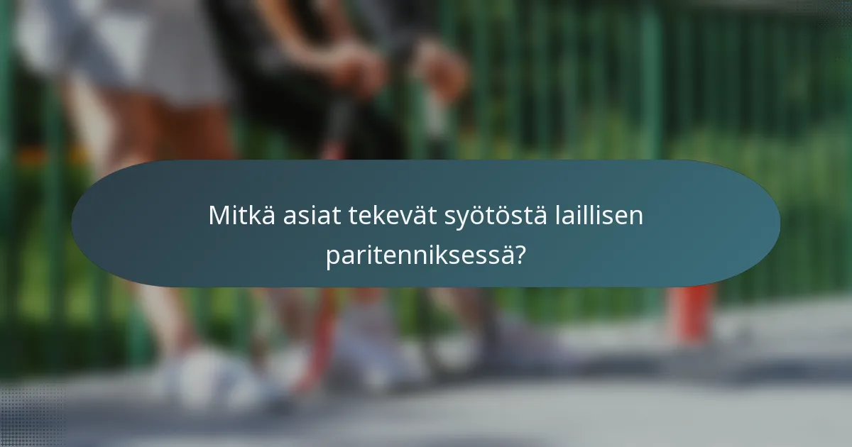 Mitkä asiat tekevät syötöstä laillisen paritenniksessä?
