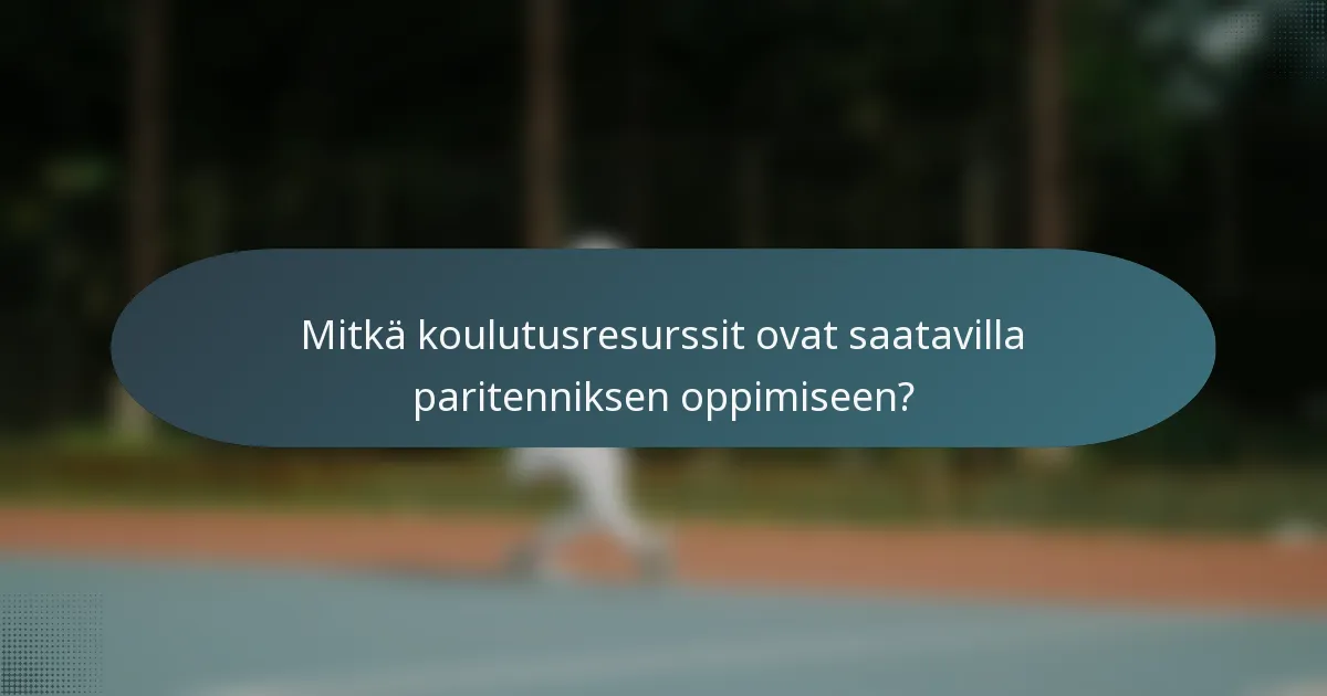 Mitkä koulutusresurssit ovat saatavilla paritenniksen oppimiseen?