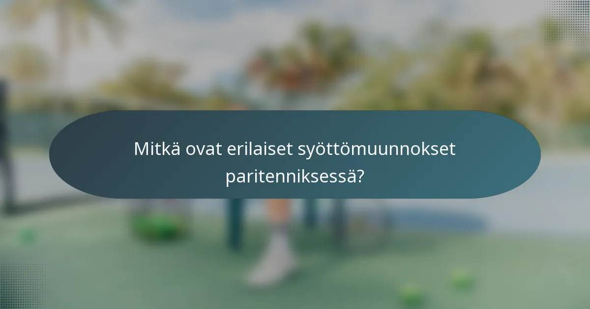 Mitkä ovat erilaiset syöttömuunnokset paritenniksessä?