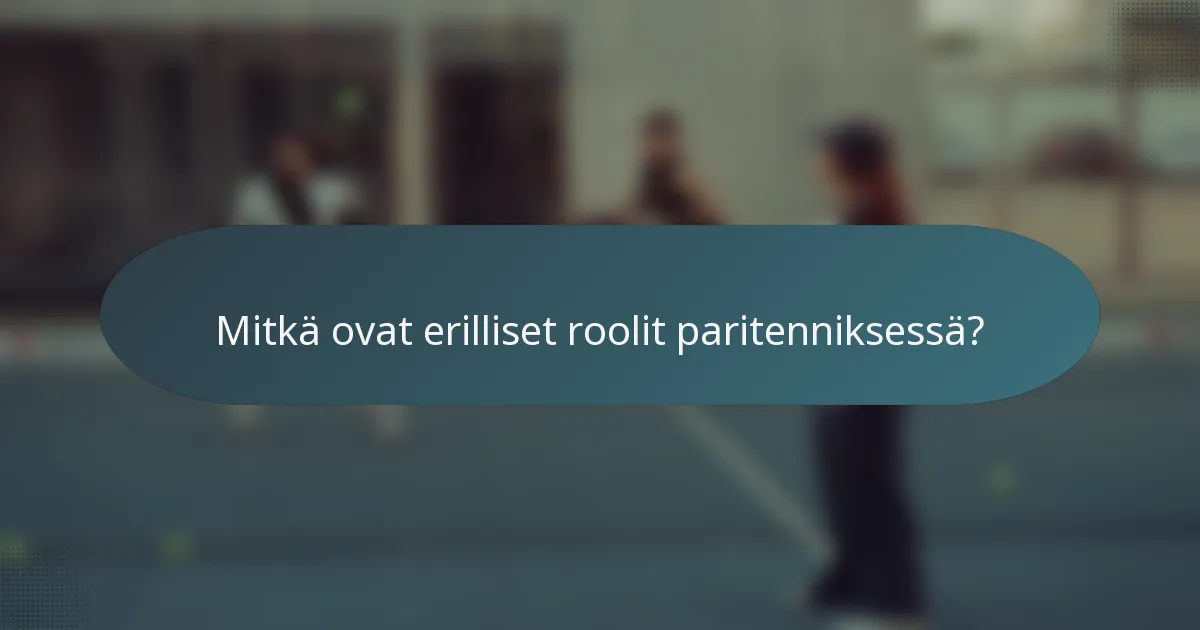 Mitkä ovat erilliset roolit paritenniksessä?