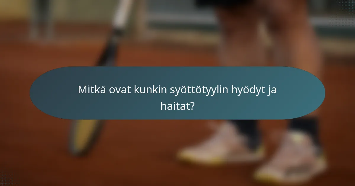 Mitkä ovat kunkin syöttötyylin hyödyt ja haitat?
