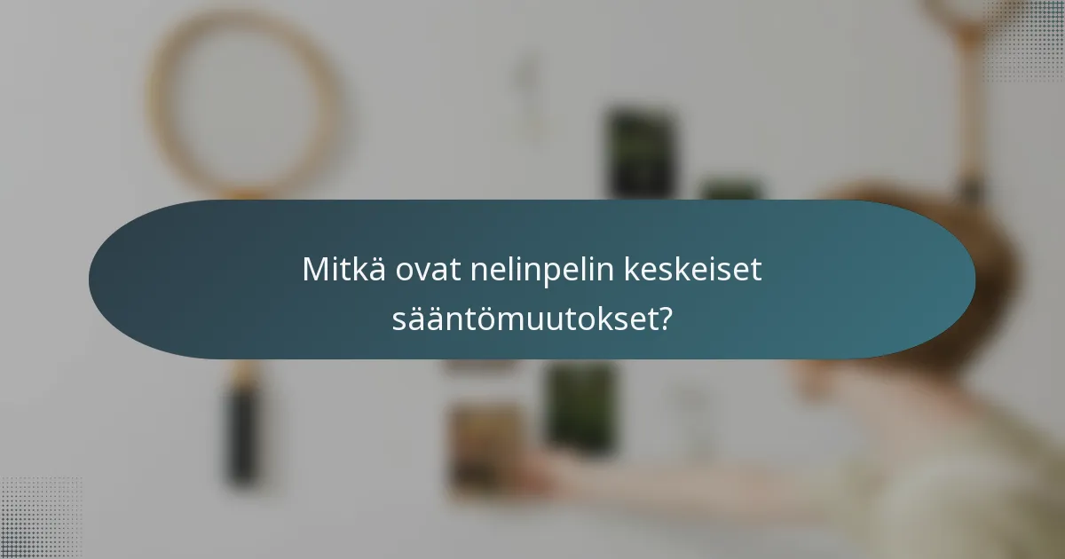Mitkä ovat nelinpelin keskeiset sääntömuutokset?