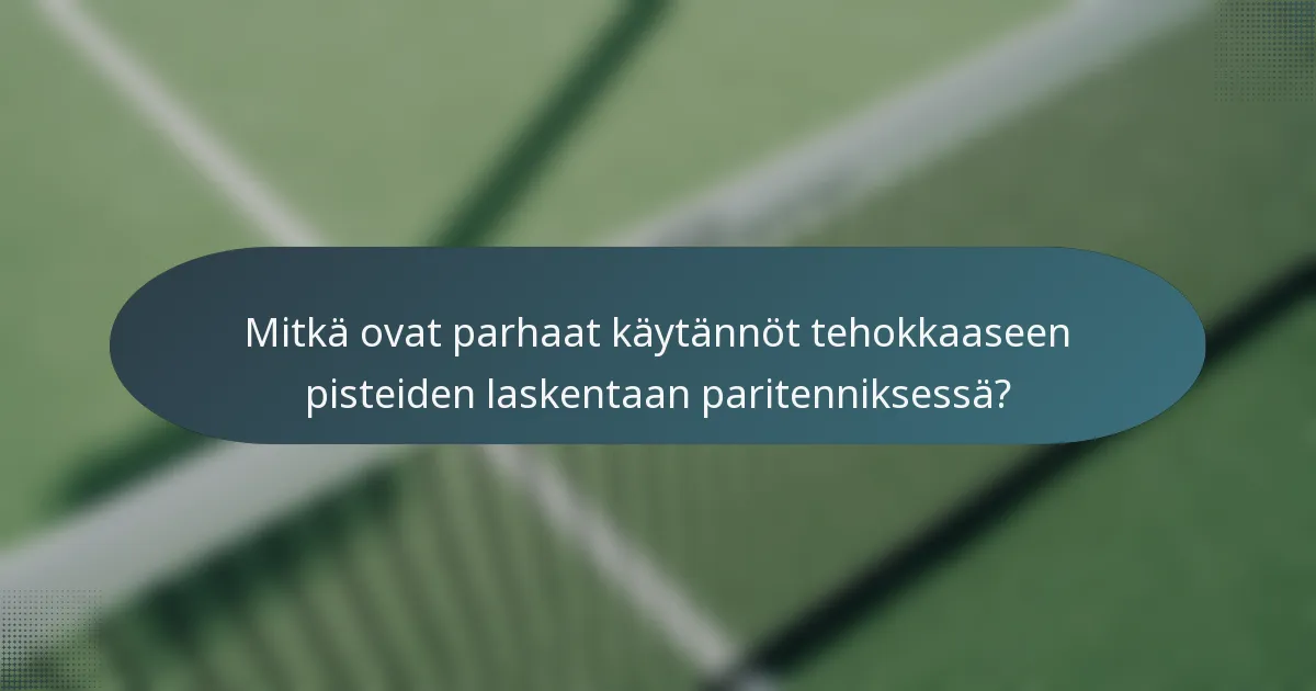Mitkä ovat parhaat käytännöt tehokkaaseen pisteiden laskentaan paritenniksessä?