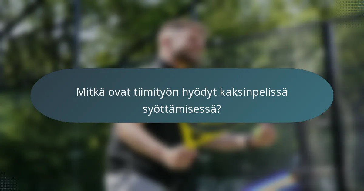 Mitkä ovat tiimityön hyödyt kaksinpelissä syöttämisessä?