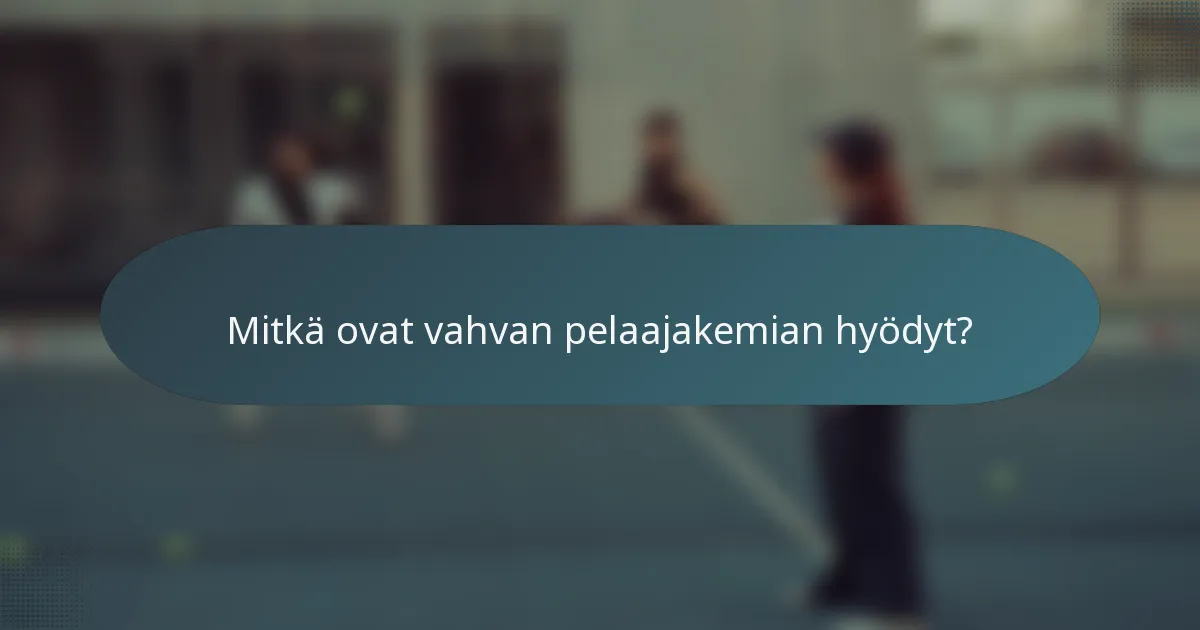 Mitkä ovat vahvan pelaajakemian hyödyt?