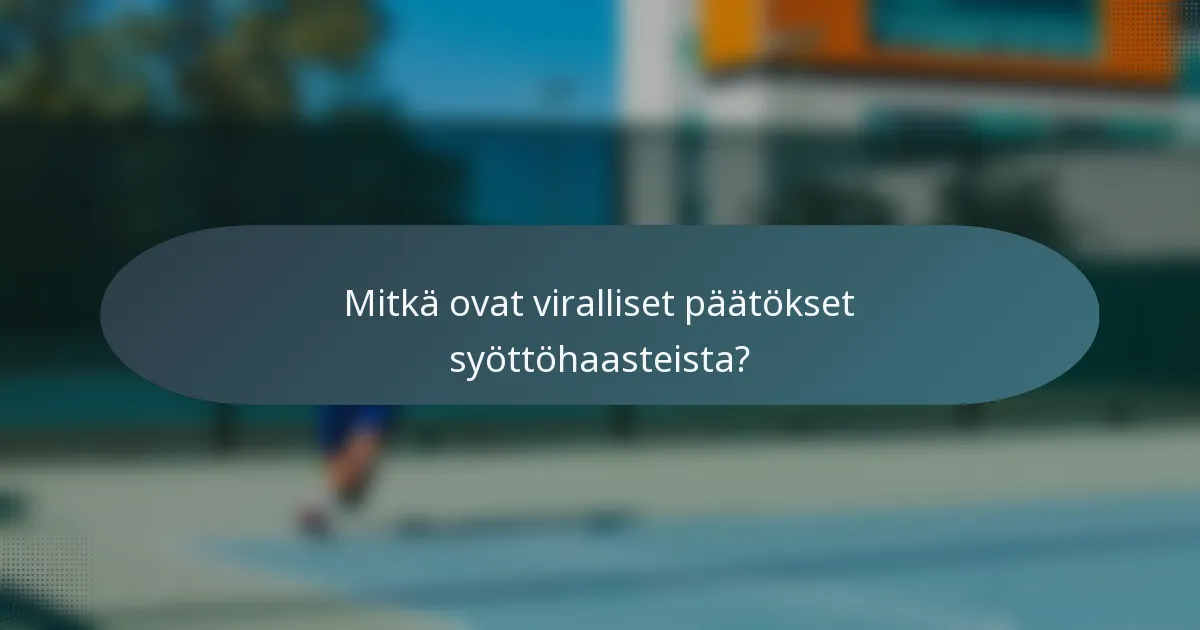 Mitkä ovat viralliset päätökset syöttöhaasteista?