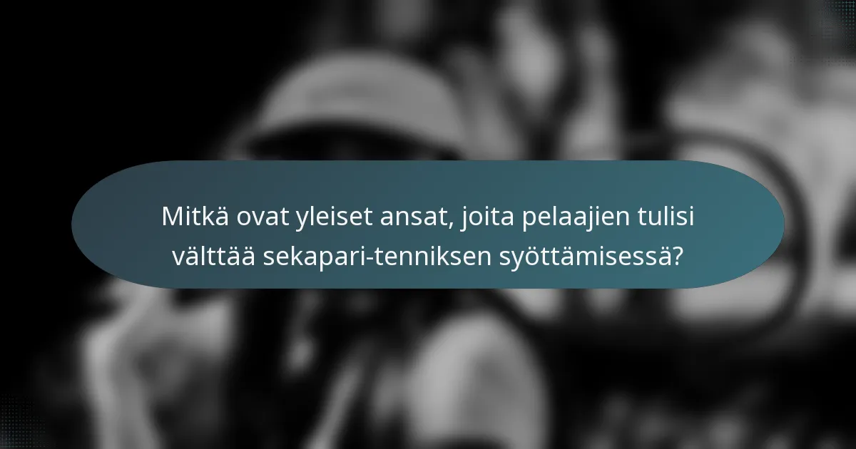 Mitkä ovat yleiset ansat, joita pelaajien tulisi välttää sekapari-tenniksen syöttämisessä?