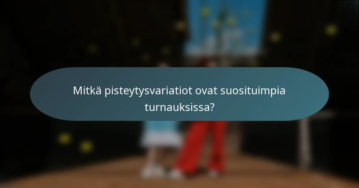Mitkä pisteytysvariatiot ovat suosituimpia turnauksissa?