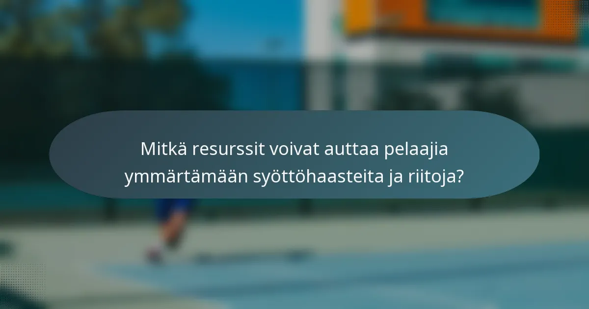 Mitkä resurssit voivat auttaa pelaajia ymmärtämään syöttöhaasteita ja riitoja?