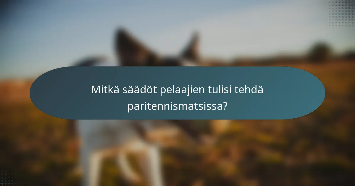 Mitkä säädöt pelaajien tulisi tehdä paritennismatsissa?