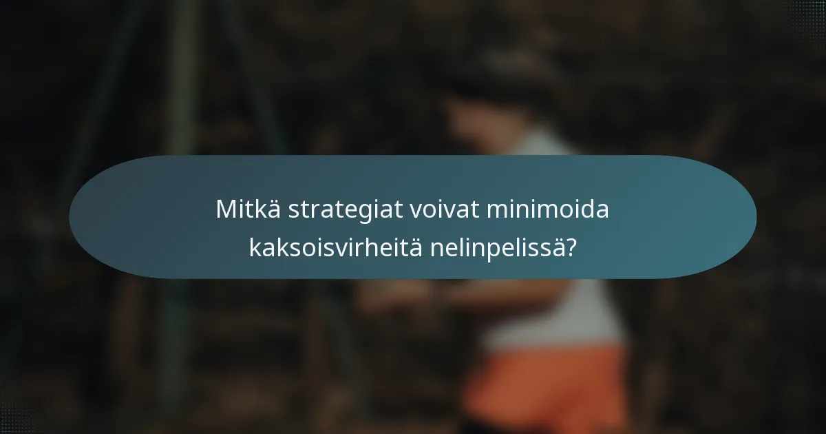 Mitkä strategiat voivat minimoida kaksoisvirheitä nelinpelissä?