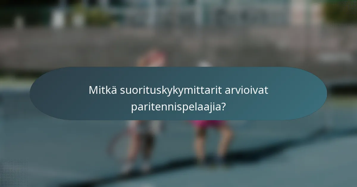 Mitkä suorituskykymittarit arvioivat paritennispelaajia?