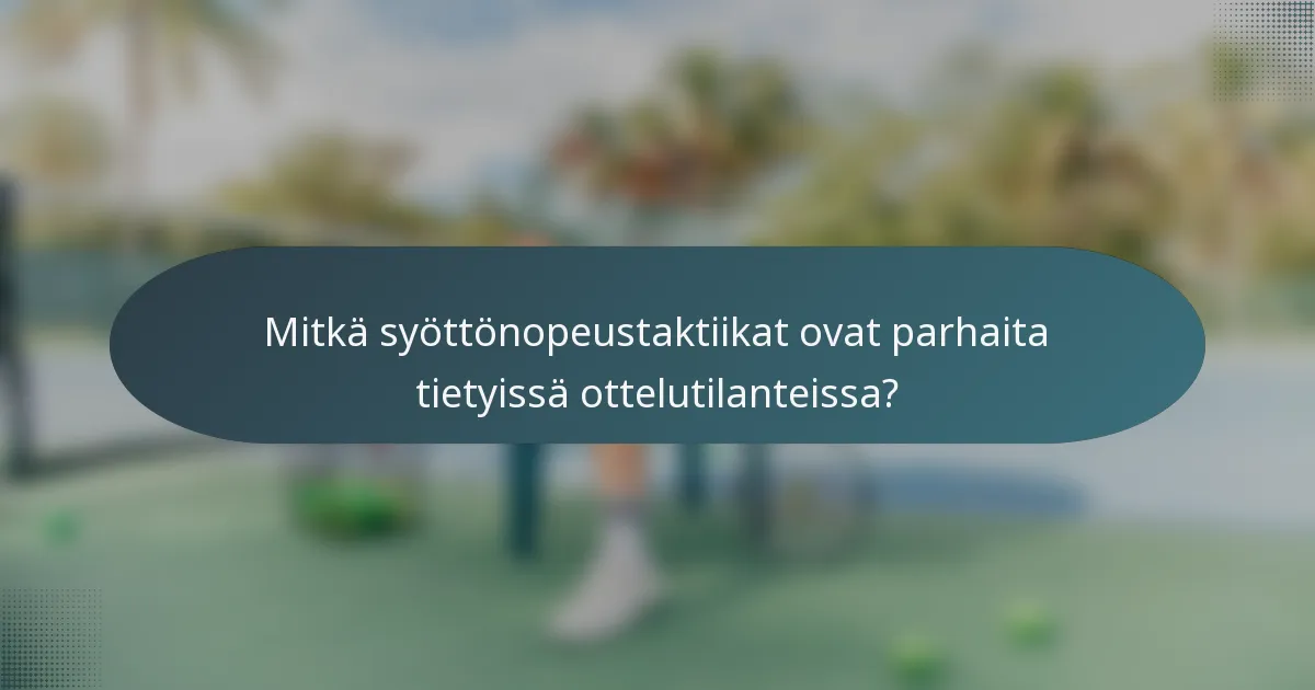 Mitkä syöttönopeustaktiikat ovat parhaita tietyissä ottelutilanteissa?