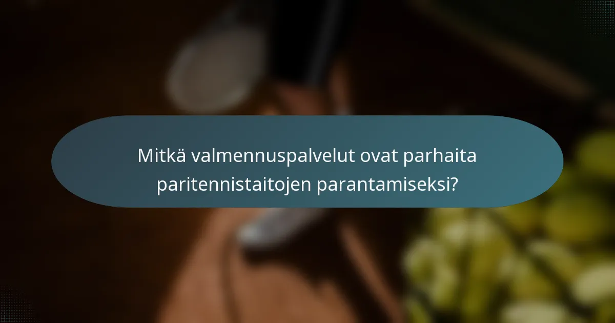 Mitkä valmennuspalvelut ovat parhaita paritennistaitojen parantamiseksi?